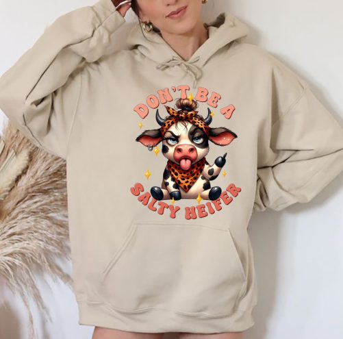 Funny Hoodie Don't Be A Salty Heifer   Funny Gift