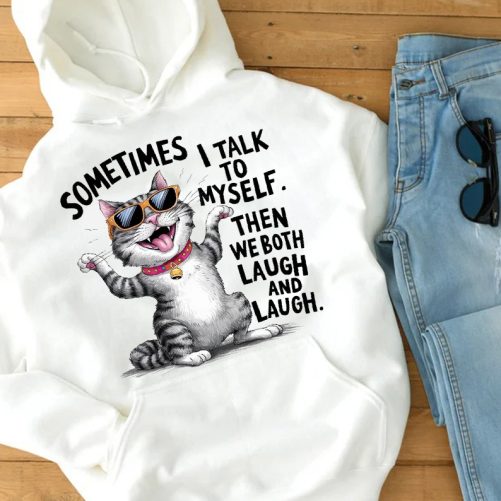 Funny Hoodie Sometimes I Talk To Myself Then We Both Laugh   Funny Gift  4