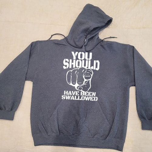Funny Hoodie You Should Have Been Swallowed   Funny Gift  1