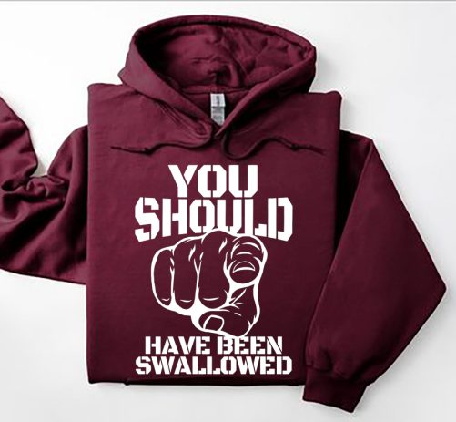 Funny Hoodie You Should Have Been Swallowed Funny Gift 2