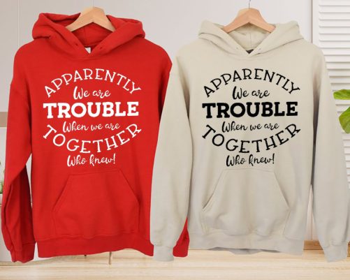 Matching Best Friend Hoodie Apparently We Are Trouble Who Knew Gift For Best Friend 1