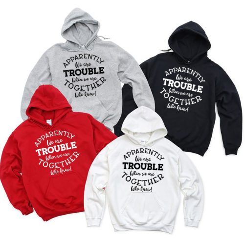 Matching Best Friend Hoodie Apparently We Are Trouble Who Knew Gift For Best Friend 5