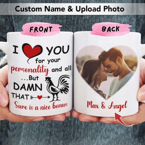 I Love You For Your Personality And All Coffee Mug, Upload Photo Gift HN590