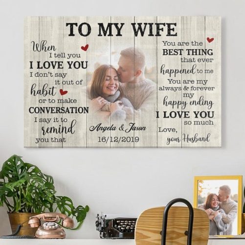 When I Tell You I Love You I Don't Say It Out Of Habit Personalized Anniversary Photo Print Canvas C587