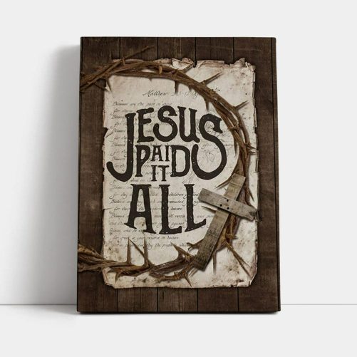 Crown Of Thorn Wooden Cross Canvas Jesus Paid It All Canvas Wall Art Christian Canvas Prints Bible Verse Canvas Art