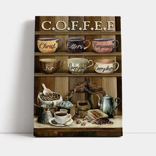 Cup Of Coffee Christ Offer Forgiveness For Everyone Everywhere Canvas Art Bible Verse Wall Art Christian Inspirational Wall Decor