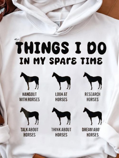 Funny Horse Hoodie Things I Do In My Spare Time Gift For Horse Lover