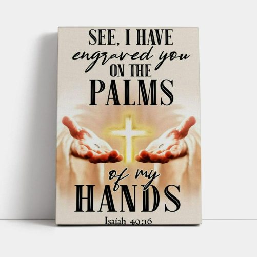 I Have Engraved You On The Palms Of My Hands Isaiah 4916 Canvas Prints Bible Verse Wall Decor Jesus Wall Art Home Decor