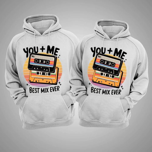 you and me best mix ever hoodie